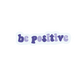 Be Positive Sticker