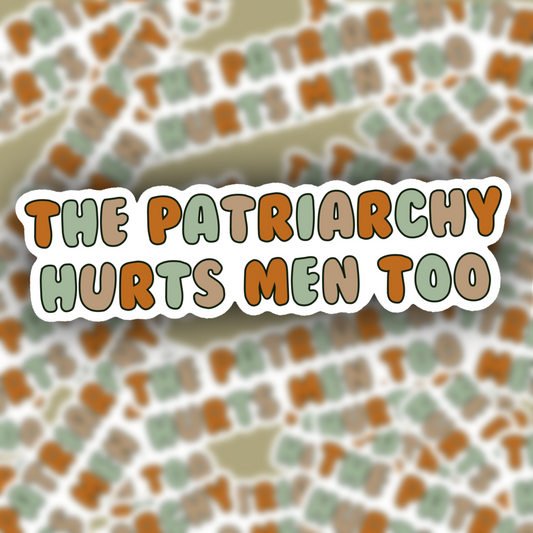 The Patriarchy Hurts Men Too Sticker